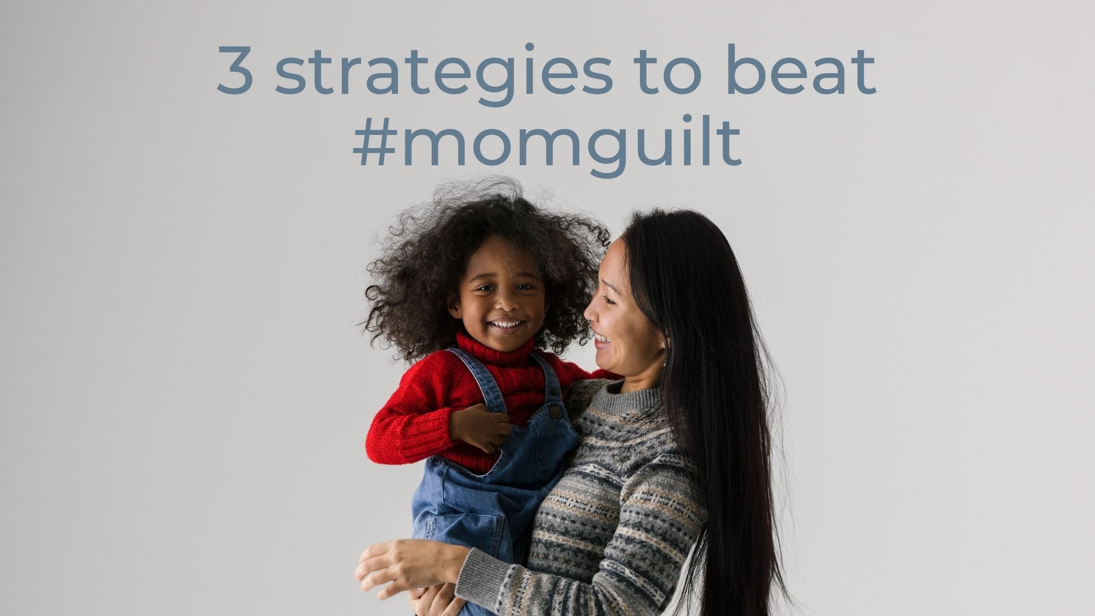 3 strategies to beat #momguilt cover picture